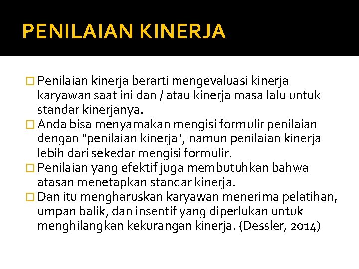 PENILAIAN KINERJA � Penilaian kinerja berarti mengevaluasi kinerja karyawan saat ini dan / atau