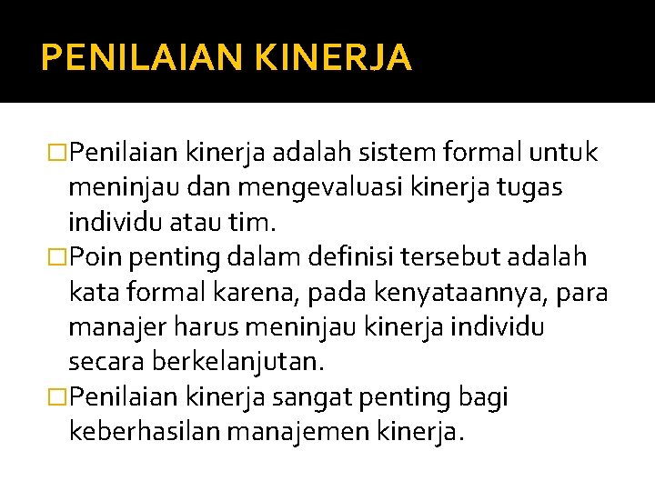 PENILAIAN KINERJA �Penilaian kinerja adalah sistem formal untuk meninjau dan mengevaluasi kinerja tugas individu