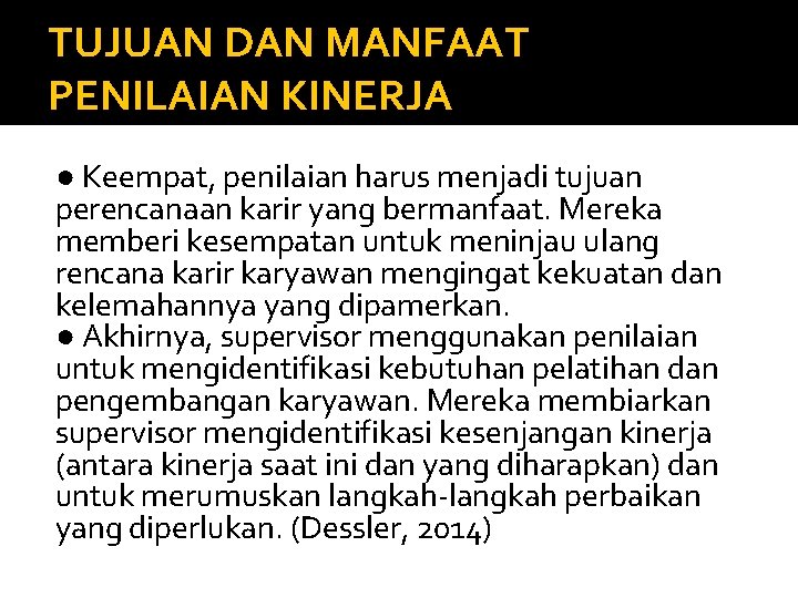 TUJUAN DAN MANFAAT PENILAIAN KINERJA ● Keempat, penilaian harus menjadi tujuan perencanaan karir yang