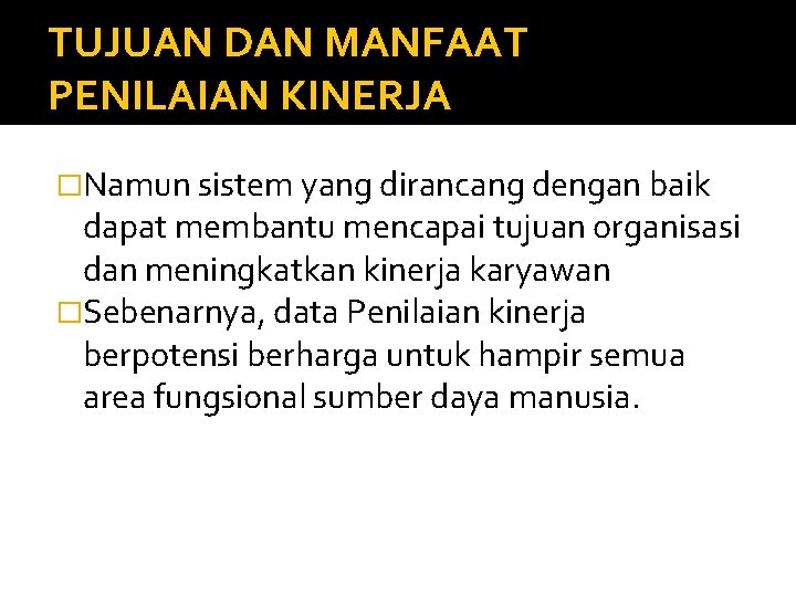 TUJUAN DAN MANFAAT PENILAIAN KINERJA �Namun sistem yang dirancang dengan baik dapat membantu mencapai