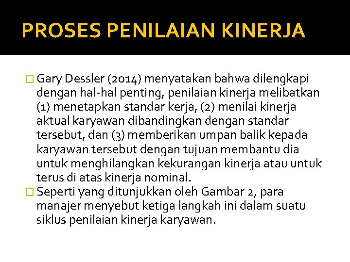 PROSES PENILAIAN KINERJA � Gary Dessler (2014) menyatakan bahwa dilengkapi dengan hal-hal penting, penilaian