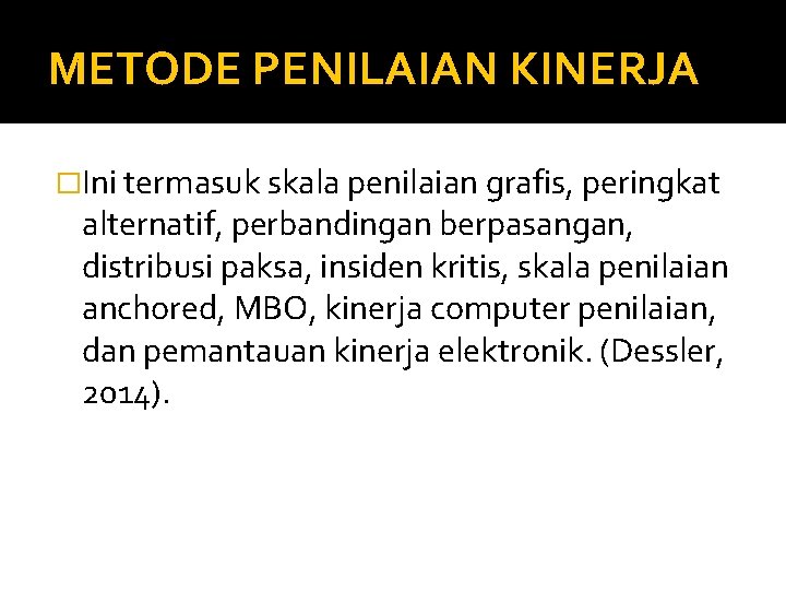 METODE PENILAIAN KINERJA �Ini termasuk skala penilaian grafis, peringkat alternatif, perbandingan berpasangan, distribusi paksa,