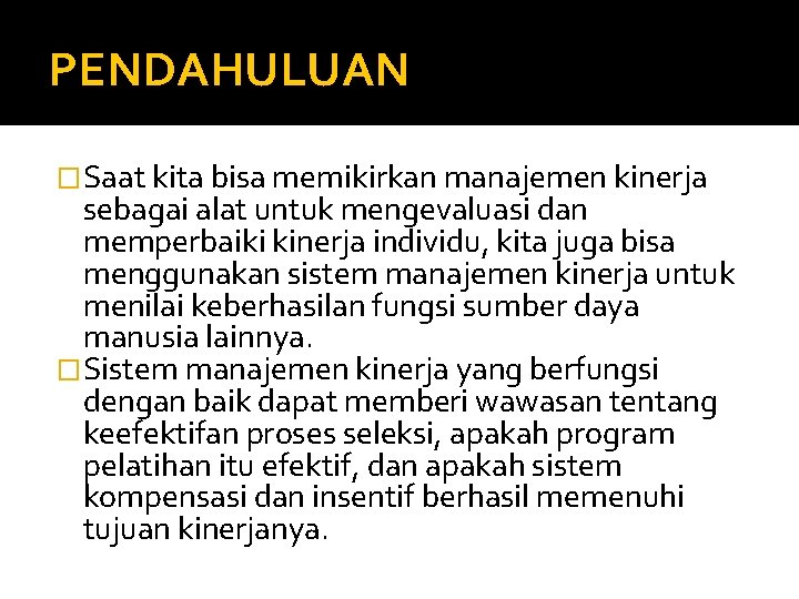 PENDAHULUAN �Saat kita bisa memikirkan manajemen kinerja sebagai alat untuk mengevaluasi dan memperbaiki kinerja