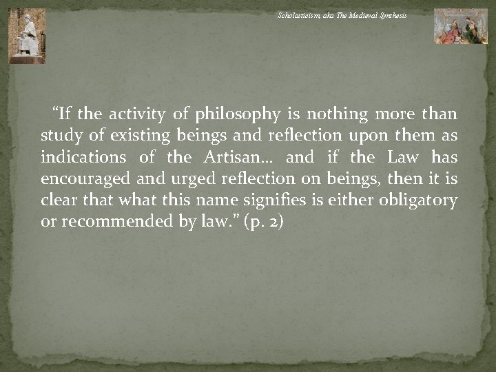 Scholasticism, aka The Medieval Synthesis “If the activity of philosophy is nothing more than