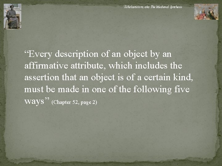 Scholasticism, aka The Medieval Synthesis “Every description of an object by an affirmative attribute,