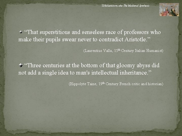 Scholasticism, aka The Medieval Synthesis “That superstitious and senseless race of professors who make