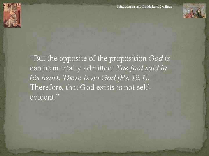 Scholasticism, aka The Medieval Synthesis “But the opposite of the proposition God is can