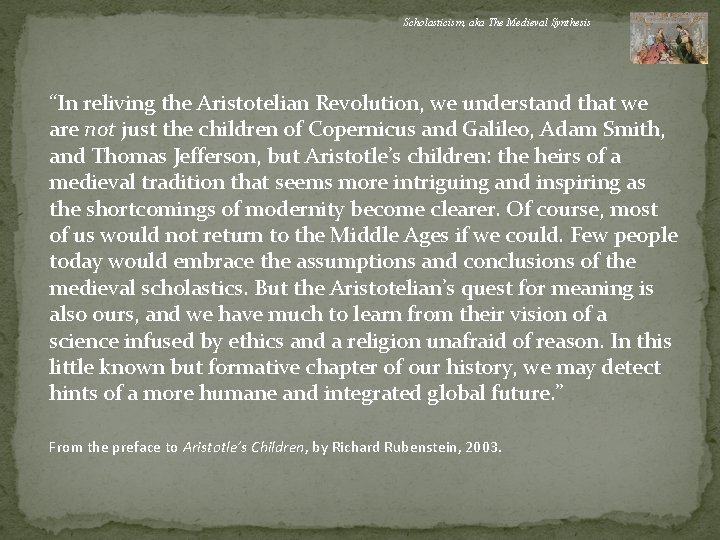 Scholasticism, aka The Medieval Synthesis “In reliving the Aristotelian Revolution, we understand that we