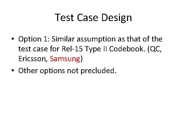 Test Case Design • Option 1: Similar assumption as that of the test case
