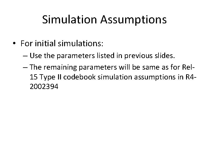 Simulation Assumptions • For initial simulations: – Use the parameters listed in previous slides.