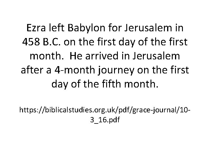 Ezra left Babylon for Jerusalem in 458 B. C. on the first day of