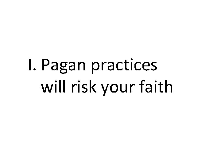 I. Pagan practices will risk your faith 