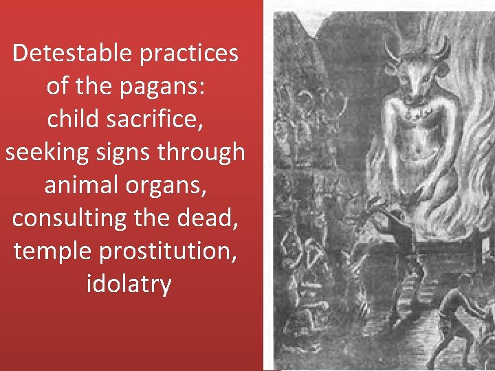 Detestable practices of the pagans: child sacrifice, seeking signs through animal organs, consulting the