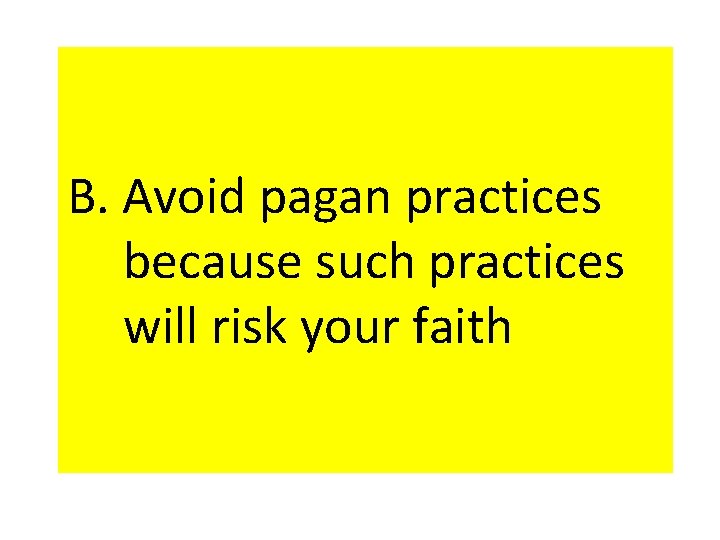 B. Avoid pagan practices because such practices will risk your faith 