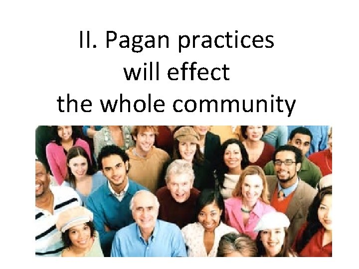 II. Pagan practices will effect the whole community 