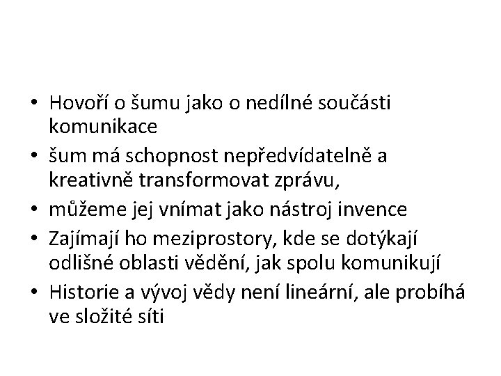  • Hovoří o šumu jako o nedílné součásti komunikace • šum má schopnost