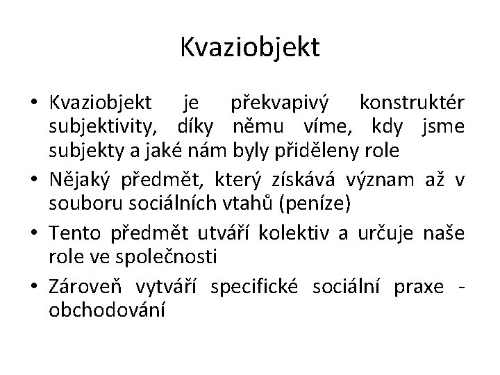 Kvaziobjekt • Kvaziobjekt je překvapivý konstruktér subjektivity, díky němu víme, kdy jsme subjekty a