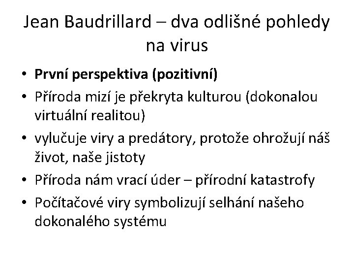 Jean Baudrillard – dva odlišné pohledy na virus • První perspektiva (pozitivní) • Příroda