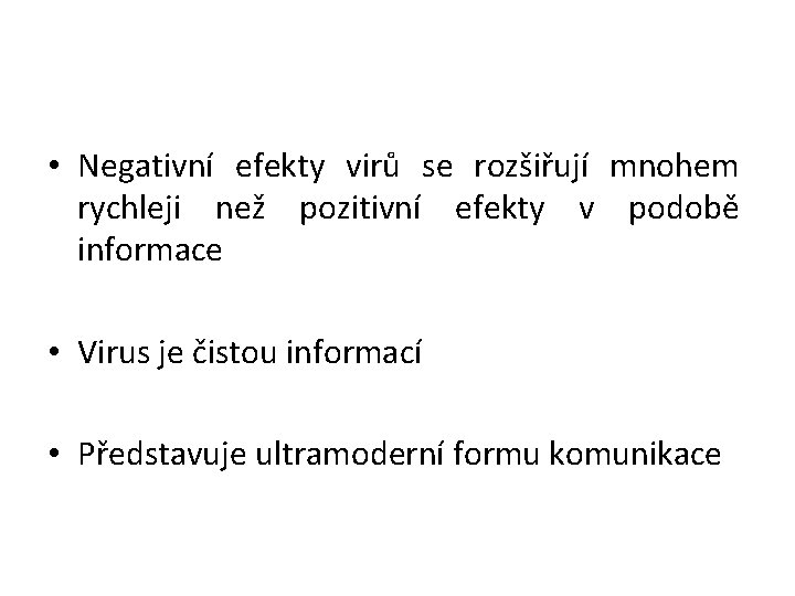  • Negativní efekty virů se rozšiřují mnohem rychleji než pozitivní efekty v podobě