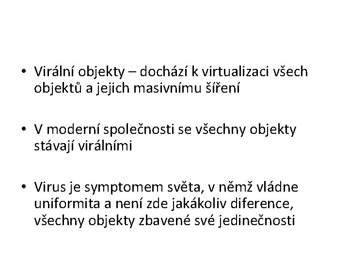  • Virální objekty – dochází k virtualizaci všech objektů a jejich masivnímu šíření