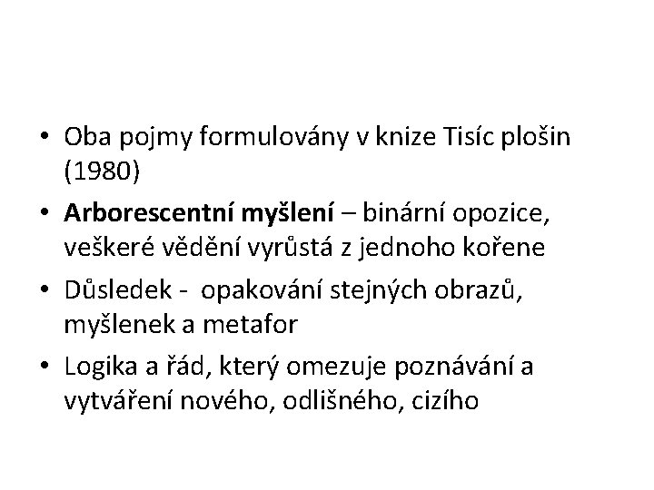  • Oba pojmy formulovány v knize Tisíc plošin (1980) • Arborescentní myšlení –