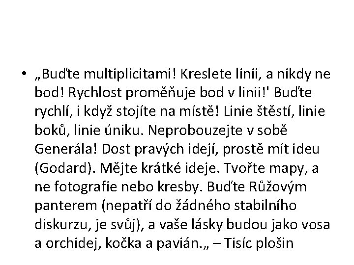  • „Buďte multiplicitami! Kreslete linii, a nikdy ne bod! Rychlost proměňuje bod v