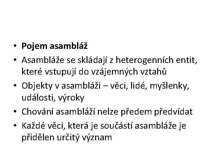  • Pojem asambláž • Asambláže se skládají z heterogenních entit, které vstupují do