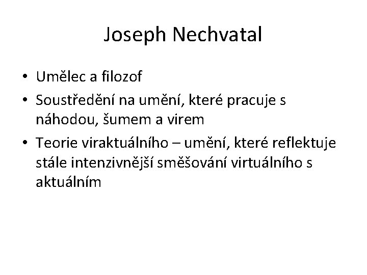 Joseph Nechvatal • Umělec a filozof • Soustředění na umění, které pracuje s náhodou,