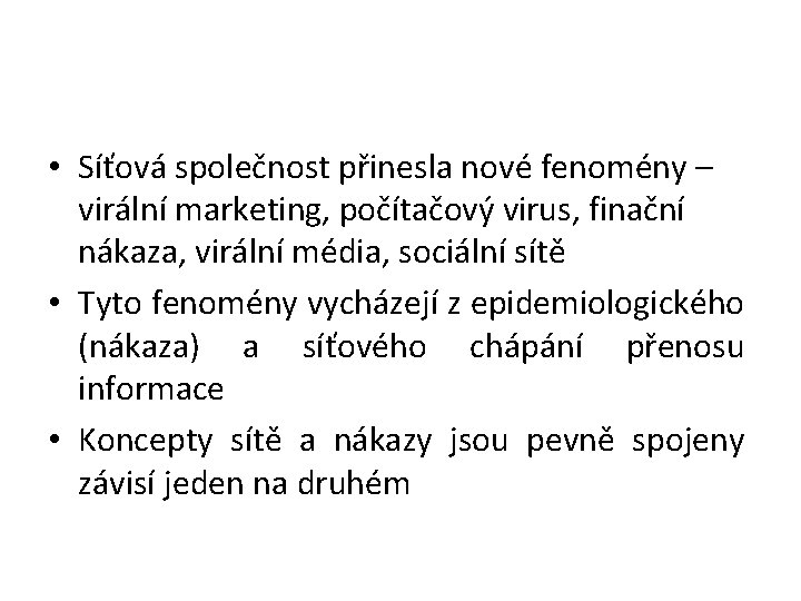  • Síťová společnost přinesla nové fenomény – virální marketing, počítačový virus, finační nákaza,