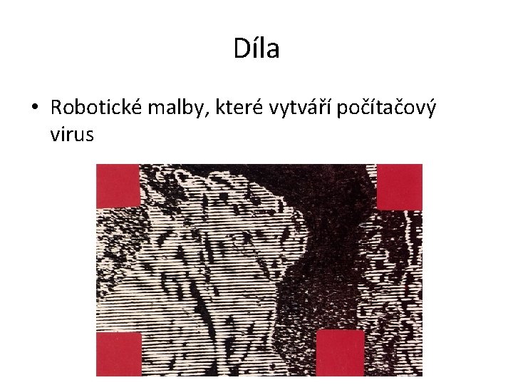 Díla • Robotické malby, které vytváří počítačový virus 