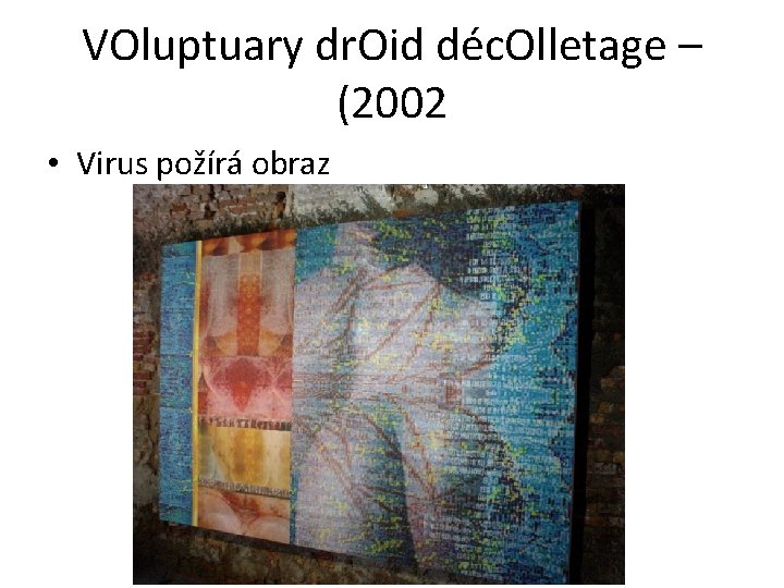 VOluptuary dr. Oid déc. Olletage – (2002 • Virus požírá obraz 