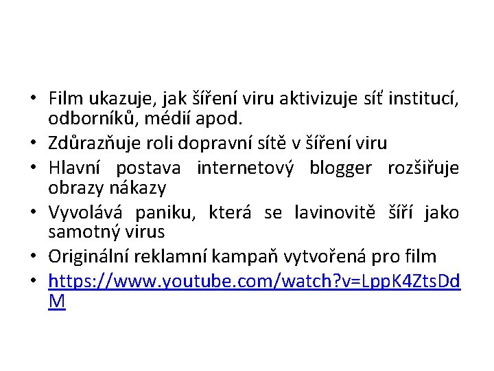  • Film ukazuje, jak šíření viru aktivizuje síť institucí, odborníků, médií apod. •