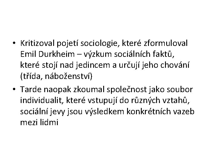  • Kritizoval pojetí sociologie, které zformuloval Emil Durkheim – výzkum sociálních faktů, které