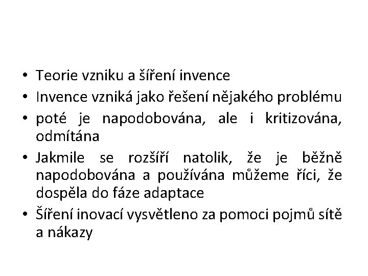 • Teorie vzniku a šíření invence • Invence vzniká jako řešení nějakého problému