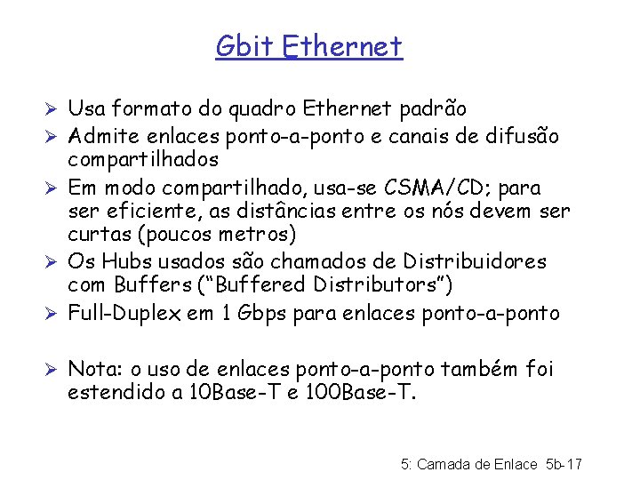 Gbit Ethernet Ø Usa formato do quadro Ethernet padrão Ø Admite enlaces ponto-a-ponto e