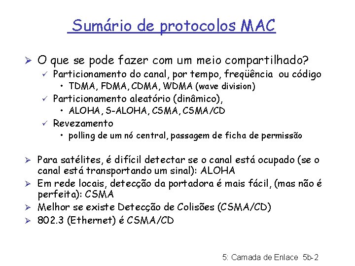 Sumário de protocolos MAC Ø O que se pode fazer com um meio compartilhado?