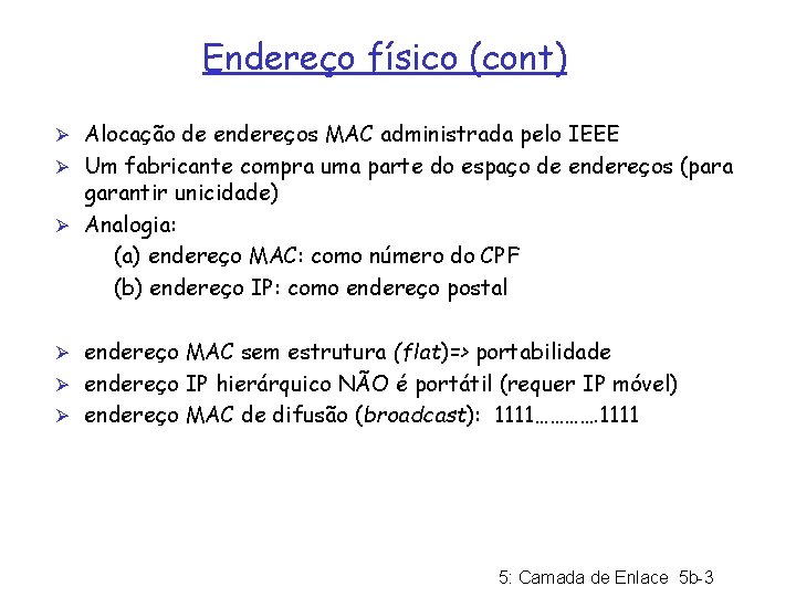 Endereço físico (cont) Ø Alocação de endereços MAC administrada pelo IEEE Ø Um fabricante