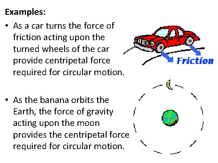 Examples: • As a car turns the force of friction acting upon the turned
