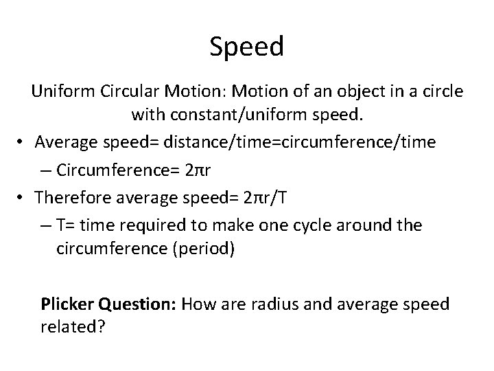 Speed Uniform Circular Motion: Motion of an object in a circle with constant/uniform speed.