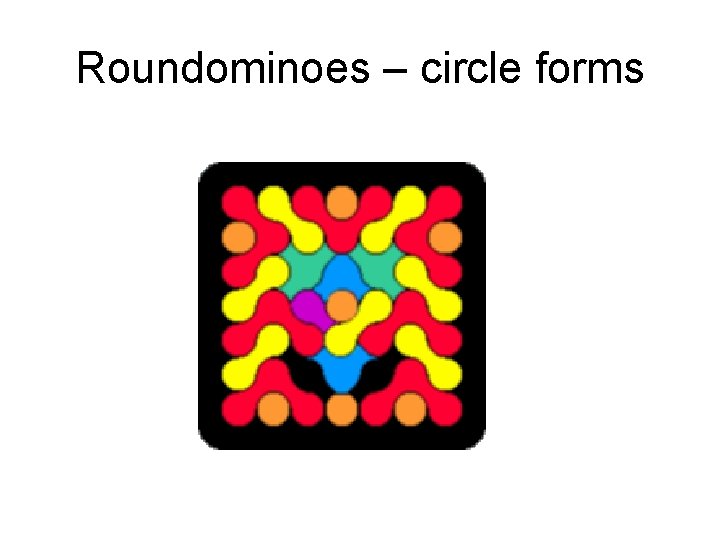 Roundominoes – circle forms Roundominoes – circle forms