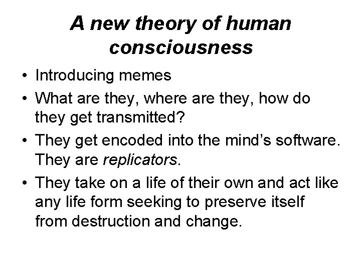 A new theory of human consciousness • Introducing memes • What are they, where A new theory of human consciousness • Introducing memes • What are they, where
