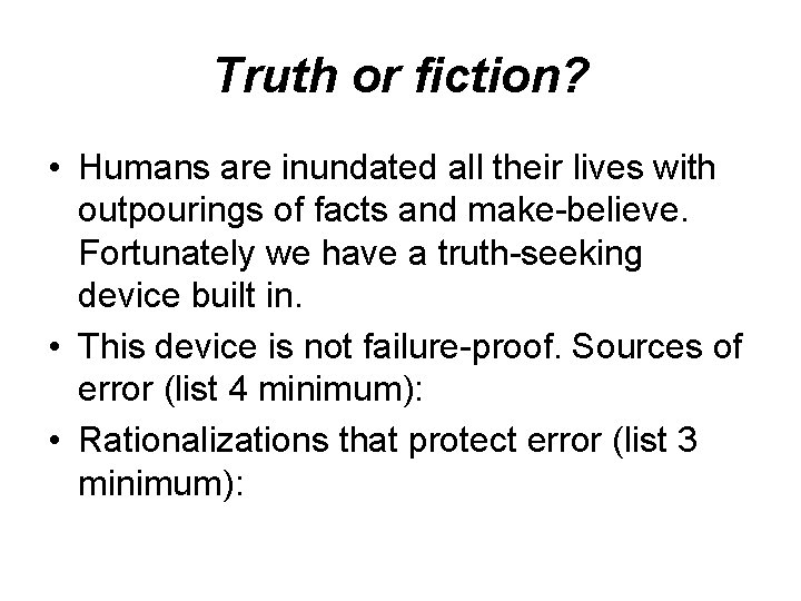 Truth or fiction? • Humans are inundated all their lives with outpourings of facts Truth or fiction? • Humans are inundated all their lives with outpourings of facts