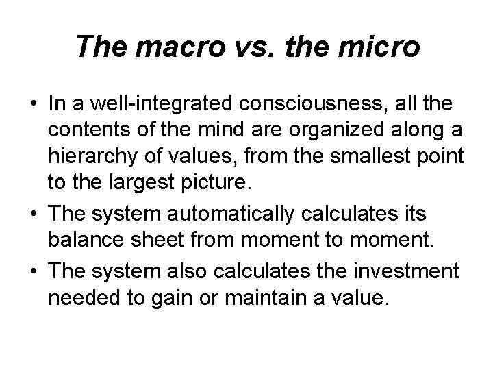 The macro vs. the micro • In a well-integrated consciousness, all the contents of The macro vs. the micro • In a well-integrated consciousness, all the contents of