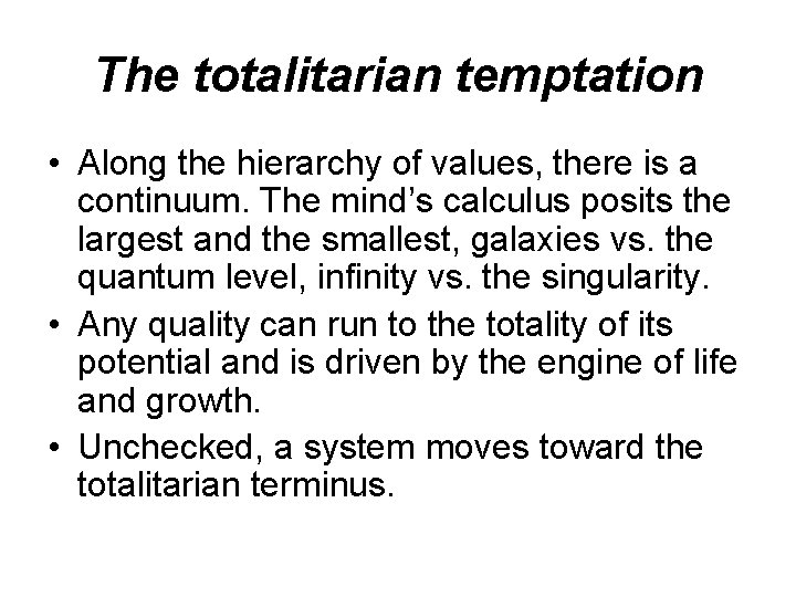 The totalitarian temptation • Along the hierarchy of values, there is a continuum. The The totalitarian temptation • Along the hierarchy of values, there is a continuum. The