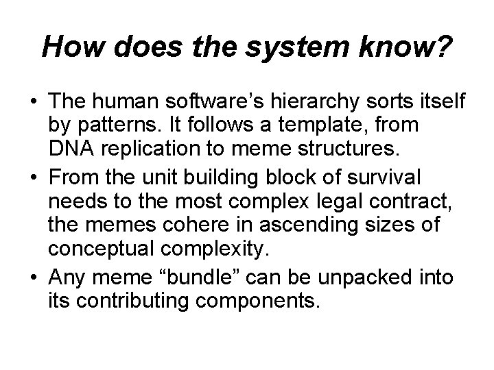 How does the system know? • The human software’s hierarchy sorts itself by patterns. How does the system know? • The human software’s hierarchy sorts itself by patterns.