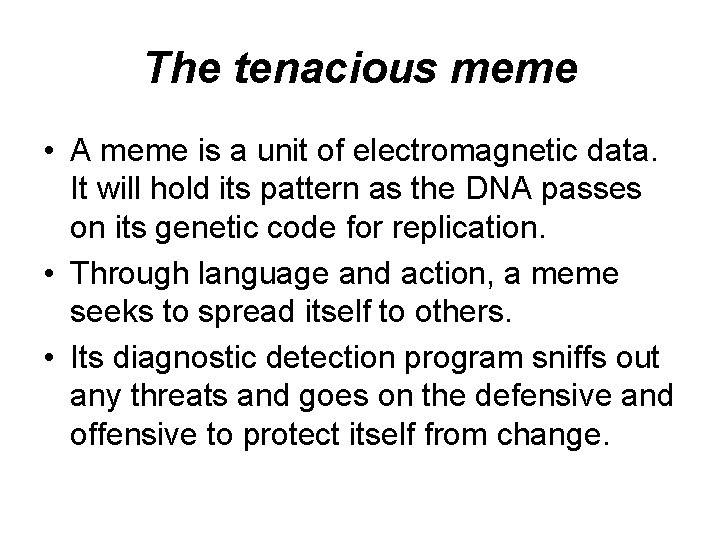 The tenacious meme • A meme is a unit of electromagnetic data. It will The tenacious meme • A meme is a unit of electromagnetic data. It will