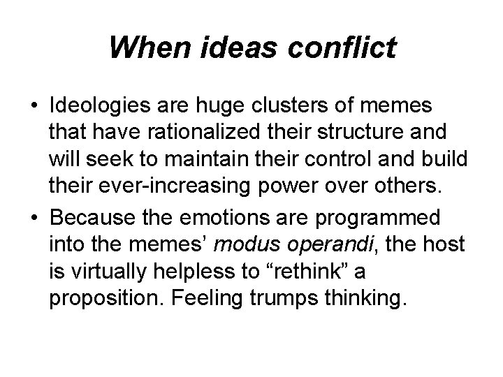 When ideas conflict • Ideologies are huge clusters of memes that have rationalized their When ideas conflict • Ideologies are huge clusters of memes that have rationalized their
