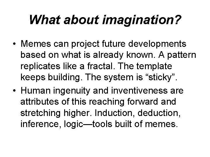 What about imagination? • Memes can project future developments based on what is already What about imagination? • Memes can project future developments based on what is already