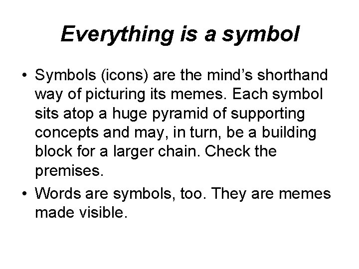 Everything is a symbol • Symbols (icons) are the mind’s shorthand way of picturing Everything is a symbol • Symbols (icons) are the mind’s shorthand way of picturing