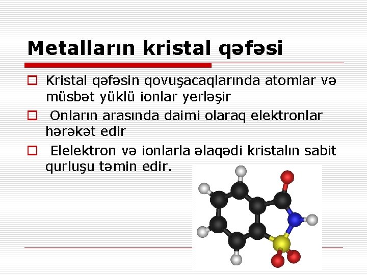 Metalların kristal qəfəsi o Kristal qəfəsin qovuşacaqlarında atomlar və müsbət yüklü ionlar yerləşir o